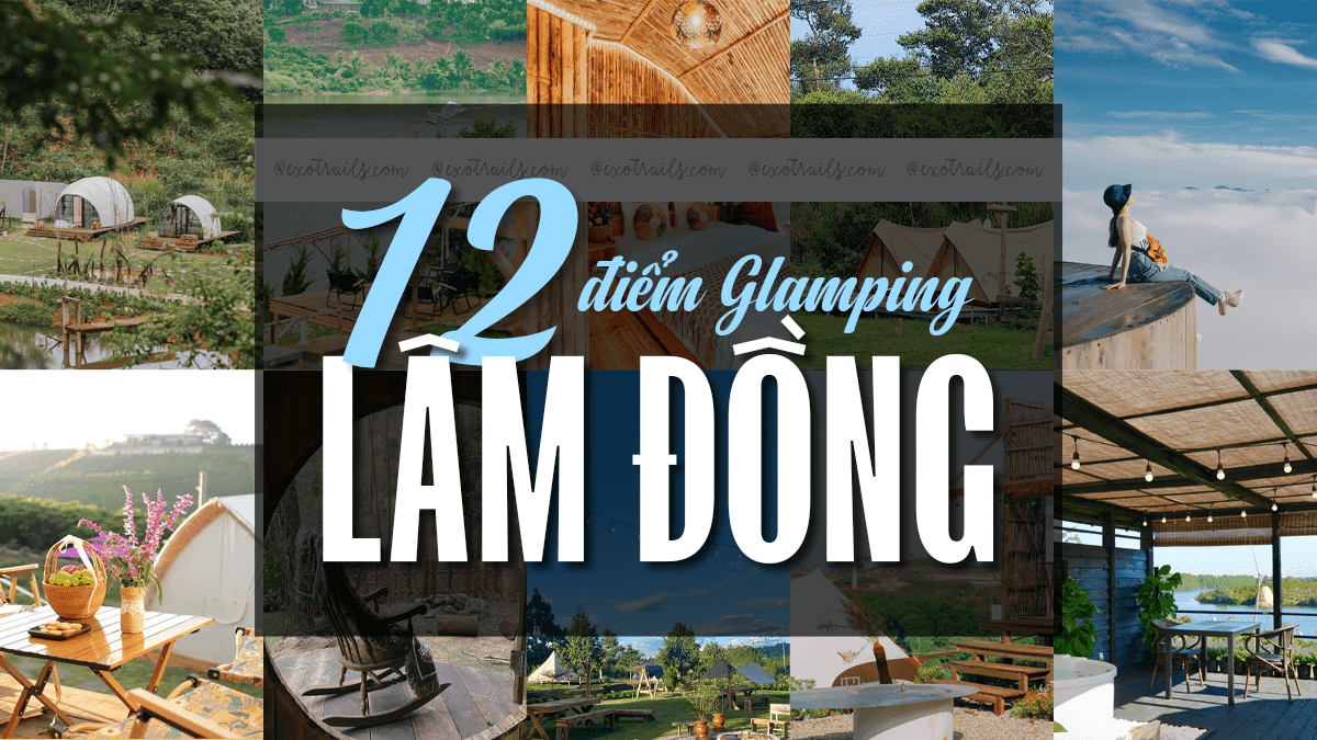 12 Điểm glamping ở Lâm Đồng cho bạn thả ga chữa lành mỗi tháng một lần