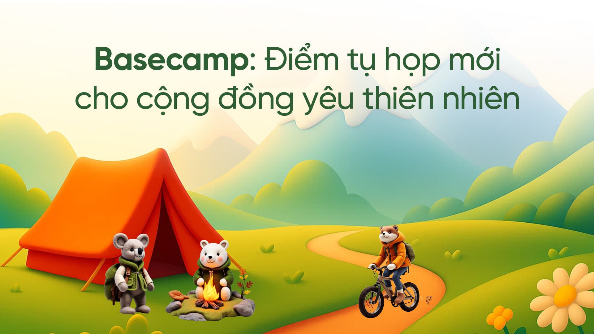 Basecamp: Điểm tụ họp cộng đồng yêu thiên nhiên không thể bỏ lỡ